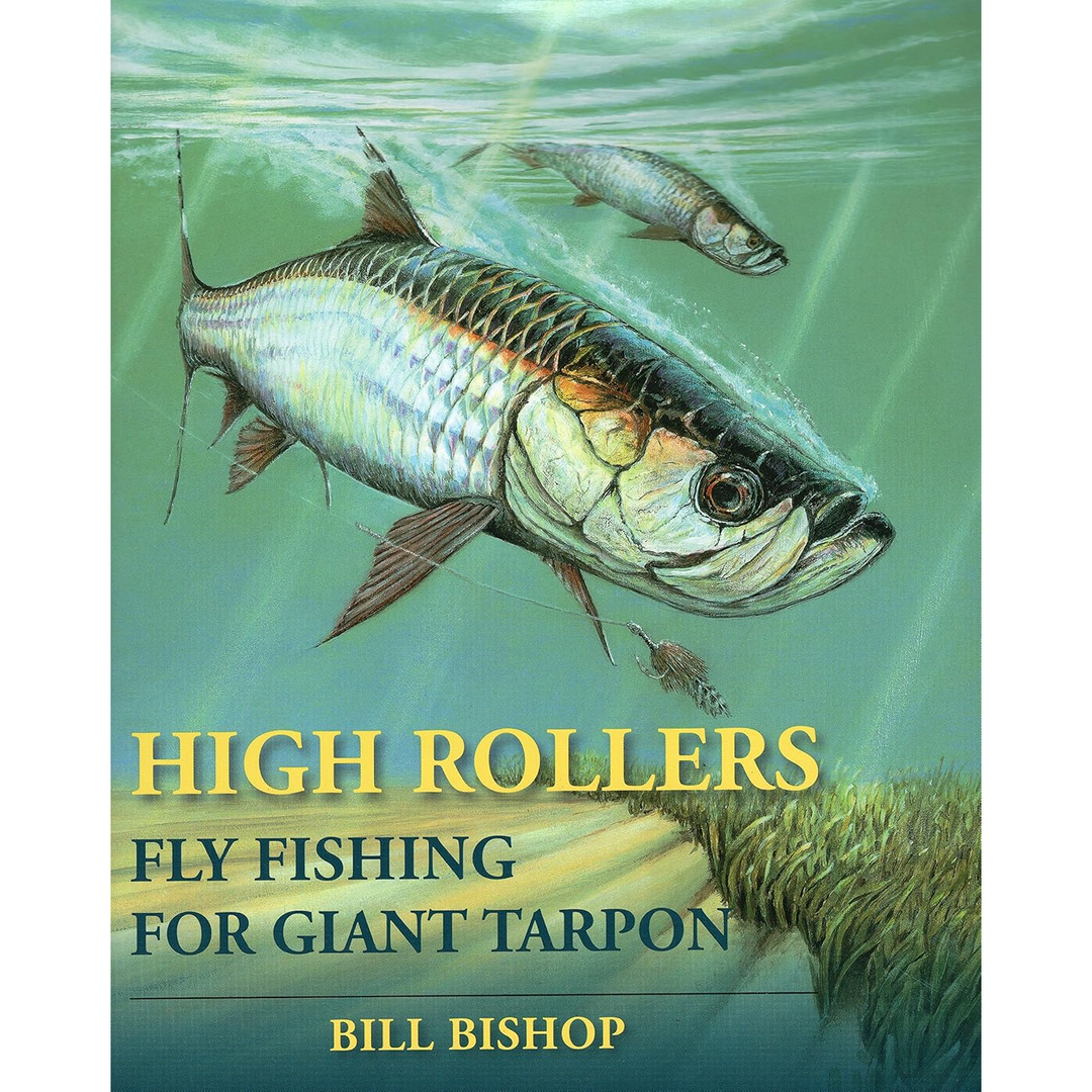 High Rollers - Fly Fishing for Giant Tarpon, by Bill Bishop