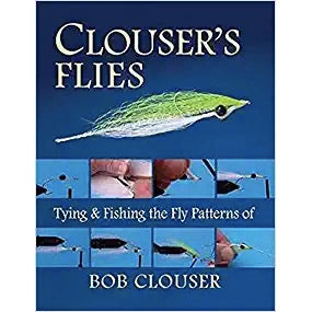 Clouser's Flies: Tying and FIshing the Fly Patterns of Bob Clouser – Bear's  Den Fly Fishing Co.