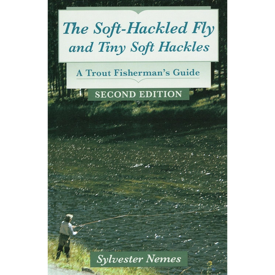 The Soft-Hackled Fly & Tiny Soft hackles: A Trout Fisherman's Guide, by Sylvester Nemes