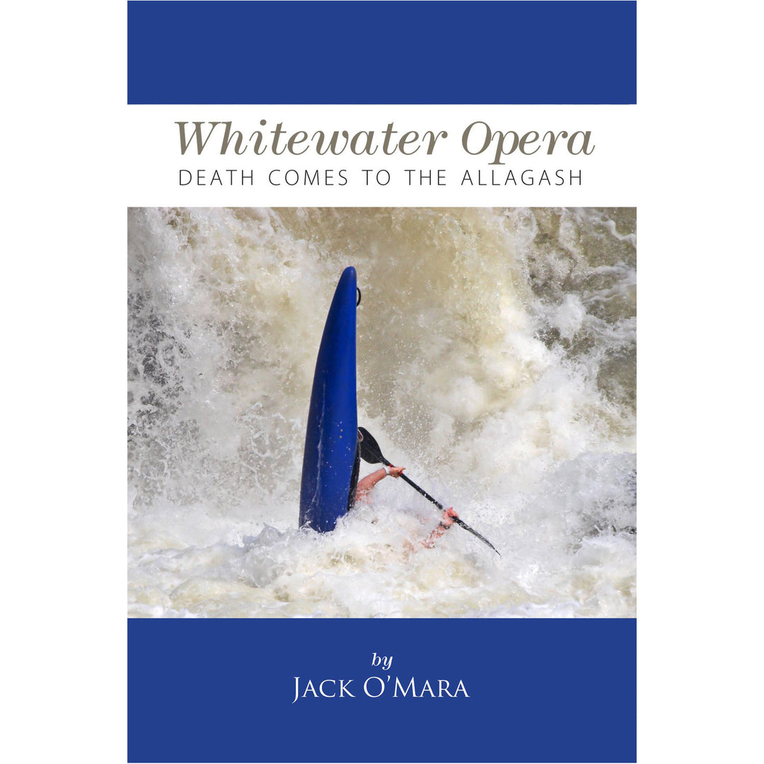 Whitewater Opera, Death Comes to the Allagash, by Jack O&