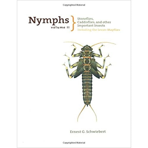 Nymphs Volume II: Nymphs, Stoneflies, Caddisflies, and Other Important Insects: Including The Lesser Mayflies (Volume II)