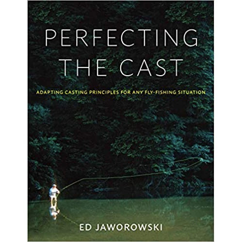Perfecting The Cast: Adapting Casting Principles for any Fly-Fishing Situation