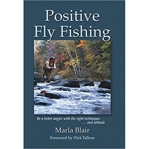 Positive Fly Fishing: Be a Better Angler with the Right Techniques...& Attitude